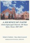 A Journey of Faith: Christ Episcopal Church: 150 Years Tyler, Texas 1867-2017 By Melba R. Medford, Mary Ruth Greenwell Cover Image