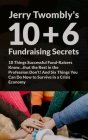 10+6 Fundraising Secrets: 10 Things Successful Fund-Raisers Know...that the Rest in the Profession Don't! And Six Things You Can Do Now to Survi Cover Image