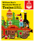 William Bee's Wonderful World of Trains and Boats and Planes By William Bee Cover Image