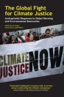 The Global Fight for Climate Justice: Anticapitalist Responses to Global Warming and Environmental Destruction By Ian Angus (Editor), Judy Rebick (Foreword by) Cover Image