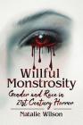 Willful Monstrosity: Gender and Race in 21st Century Horror By Natalie Wilson Cover Image