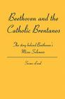 Beethoven and the Catholic Brentanos: The story behind Beethoven's Missa Solemnis By Susan Lund Cover Image