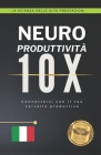 Neuro Produttività 10X: Connettersi con il tuo cervello produttivo Cover Image