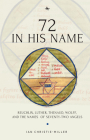 72 in His Name: Reuchlin, Luther, Thenaud, Wolff and the Names of Seventy-Two Angels By Ian Christie-Miller Cover Image