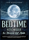 Bedtime Stories for Stressed Out Adults: Self-Healing to Fight Insomnia, Anxiety and Stress: Improve the Quality of Your Sleep with Guided Meditation Cover Image