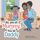 No, you sit Mummy. You sit Daddy By Sushania Lindsay Cover Image