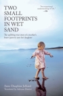 Two Small Footprints in Wet Sand: The Uplifting True Story of a Mother's Brave Quest to Save Her Daughter Cover Image