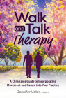 Walk and Talk Therapy: A Clinician's Guide to Incorporating Movement and Nature Into Your Practice By Jennifer Udler Cover Image