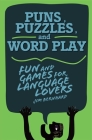 Puns, Puzzles, and Wordplay: Fun and Games for Language Lovers By Jim Bernhard Cover Image