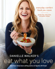 Danielle Walker's Eat What You Love: Everyday Comfort Food You Crave; Gluten-Free, Dairy-Free, and Paleo Recipes [A Cookbook] By Danielle Walker Cover Image