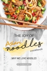 The Joy of Asian Noodles Cookbook: Why We Love Noodles By Thomas Kelly Cover Image