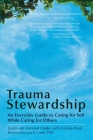 Trauma Stewardship: An Everyday Guide to Caring for Self While Caring for Others By Laura van Dernoot Lipsky, Connie Burk Cover Image