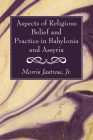 Aspects of Religious Belief and Practice in Babylonia and Assyria By Morris Jastrow Cover Image