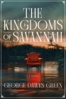 The Kingdoms of Savannah: A Novel By George Dawes Green Cover Image