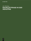 Raumluftfrage in Der Industrie: Gezeigt an Untersuchungen Zur Lösung Der Raumluftfrage Im Textilbetrieb By Otto Oldenhage Cover Image
