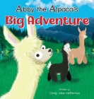 Abby The Alpaca's Big Adventure By Cindy Jobe Heffernan Cover Image