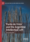 'Punto de Vista' and the Argentine Intellectual Left (New Directions in Latino American Cultures) By Sofía Mercader Cover Image