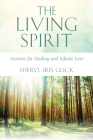 The Living Spirit: Answers for Healing and Infinite Love By Sheryl Iris Glick Cover Image