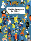 What Do Grown-ups Do All Day? By Virginie Morgand Cover Image