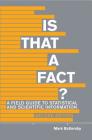 Is That a Fact? - Second Edition: A Field Guide to Statistical and Scientific Information By Mark Battersby Cover Image