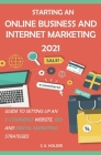Starting an Online Business and Internet Marketing 2021: Guide to Setting up an E-Commerce Website, SEO, and Digital Marketing Strategies. By S. K. Holder Cover Image