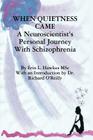 When Quietness Came: A Neuroscientist's Personal Journey with Schizophrenia By Erin Lynne Hawkes Cover Image