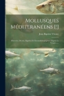 Mollusques Méditeranéens [!]: Observés, Décrits, Figurés, Et Chromolithographiés D'après Le Vivant ...... By Jean Baptiste Vérany Cover Image
