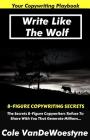 Write Like The Wolf: 8-Figure Copywriting Secrets By Cole W. Van Cover Image