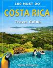 Costa Rica Travel Guide: 100 Must Do! By Kevin Hampto Cover Image