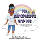 My Sunglasses and Me: A fun way to understand how and why this autistic child used sunglasses. Cover Image