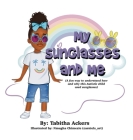 My Sunglasses and Me: A fun way to understand how and why this autistic child used sunglasses. By Tabitha Ackers, Nmugha Chimezie (Illustrator) Cover Image