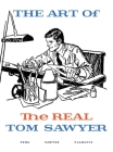 The Art of the REAL Tom Sawyer By Tom Sawyer, Leif Peng, Ana-Marija Vlahovic Cover Image