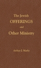 The Jewish Offerings and other ministry By Arthur J. Marks, William Chellberg (Editor) Cover Image