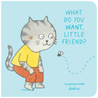 What Do You Want, Little Friend? Cover Image