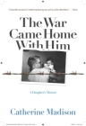 The War Came Home with Him: A Daughter's Memoir Cover Image