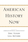 American History Now (Critical Perspectives On The P) By Eric Foner (Editor), Lisa McGirr (Editor), American Historical Association (Editor) Cover Image