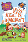 My Weirder-est School #8: Miss Aker Is a Maker! By Dan Gutman, Jim Paillot (Illustrator) Cover Image