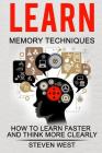 Learn: Memory Techniques: How to Learn Faster and Think More Clearly By Steven West Cover Image