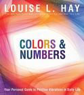 Colors & Numbers: Your Personal Guide to Positive Vibrations in Daily Life By Louise Hay Cover Image