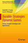 Durable-Strategies Dynamic Games: Theory, Solution Techniques and Applications (Theory and Decision Library C #50) By David W. K. Yeung, Leon A. Petrosyan Cover Image