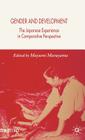 Gender and Development: The Japanese Experience in Comparative Perspective (IDE-JETRO) By M. Murayama (Editor) Cover Image