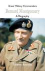 Great Military Commanders - Bernard Montgomery: A Biography Cover Image
