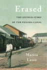Erased: The Untold Story of the Panama Canal By Marixa Lasso Cover Image