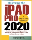 Mastering the iPad Pro 2020: The Ultimate iPad Pro 2020 Beginners Guide with Tips and Tricks to the New iPadOS 13.5.1 and Troubleshoot Common Probl By Donald Beck Cover Image