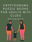 Cryptograms Puzzle Books For Adults With Clues: 500 Cryptograms By Lia Wise Cover Image