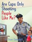 Are Cops Only Shooting People Like Me? By Stan Campbell Cover Image