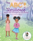 The ABC's of Resilience: How to Be Courageous and Brave Cover Image