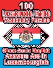 100 Luxembourgish/English Vocabulary Puzzles: Learn and Practice Luxembourgish By Doing FUN Puzzles!, 100 8.5 x 11 Crossword Puzzles With Clues In Eng By On Target Publishing Cover Image