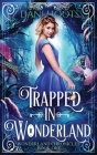 Trapped in Wonderland By Dani Hoots Cover Image