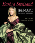 Barbra Streisand the Albums, the Singles, the Music By Matt Howe Cover Image